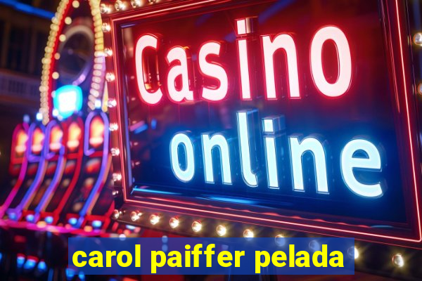 carol paiffer pelada